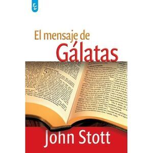 El Mensaje de Gálatas -- John Stott